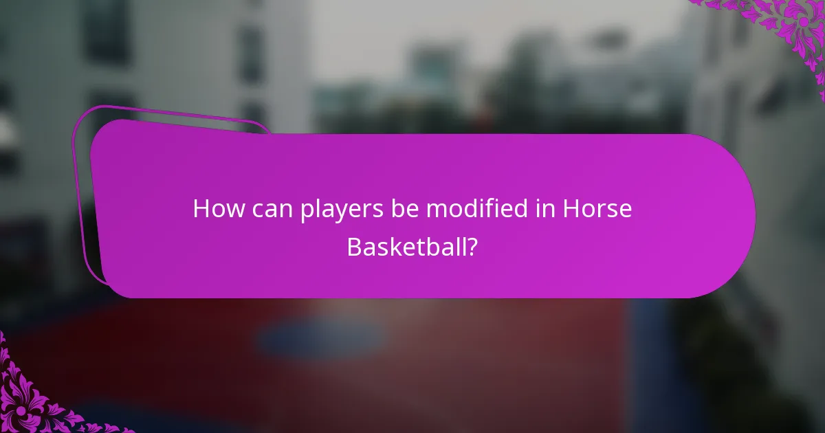 How can players be modified in Horse Basketball?