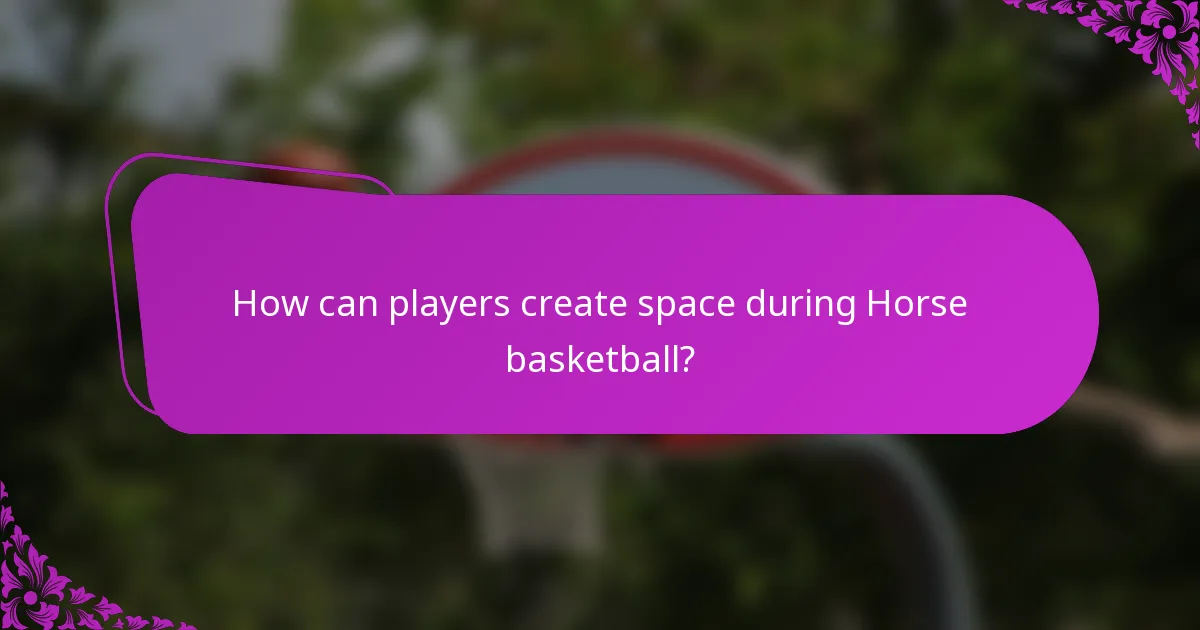 How can players create space during Horse basketball?
