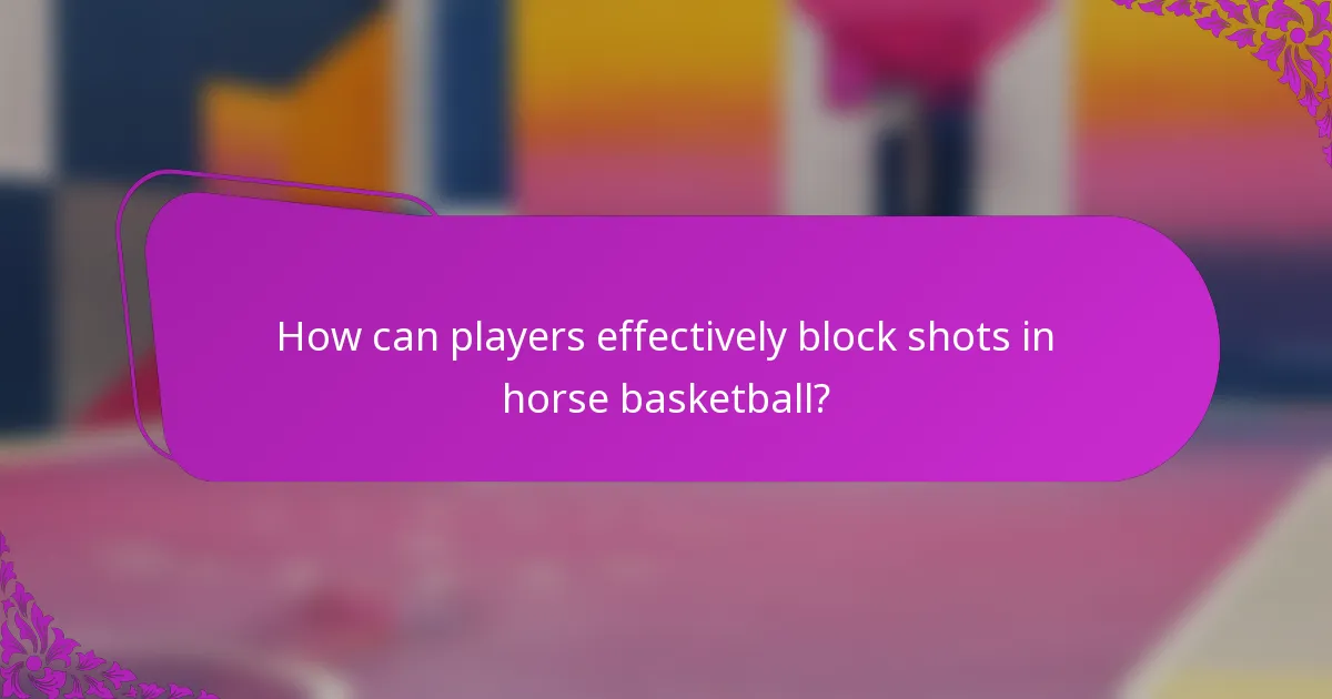 How can players effectively block shots in horse basketball?