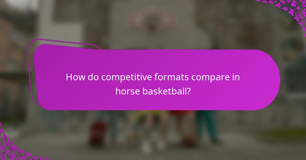 How do competitive formats compare in horse basketball?