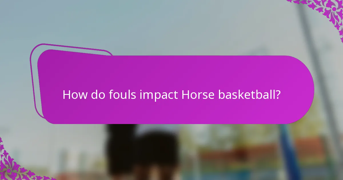 How do fouls impact Horse basketball?