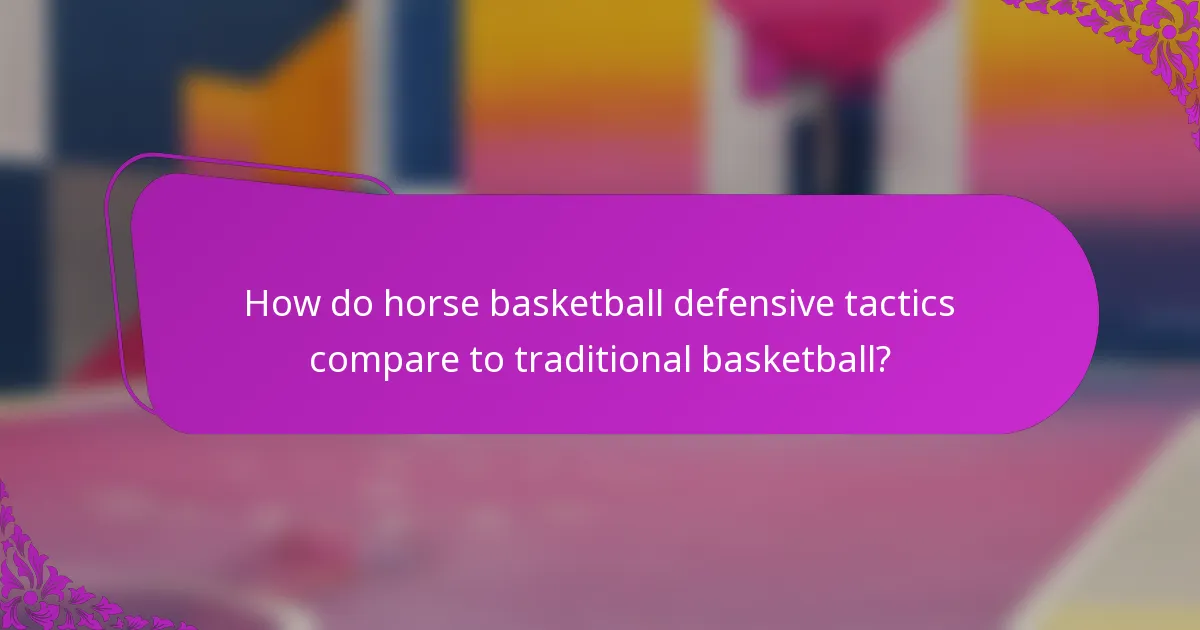 How do horse basketball defensive tactics compare to traditional basketball?