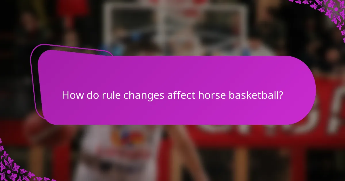 How do rule changes affect horse basketball?