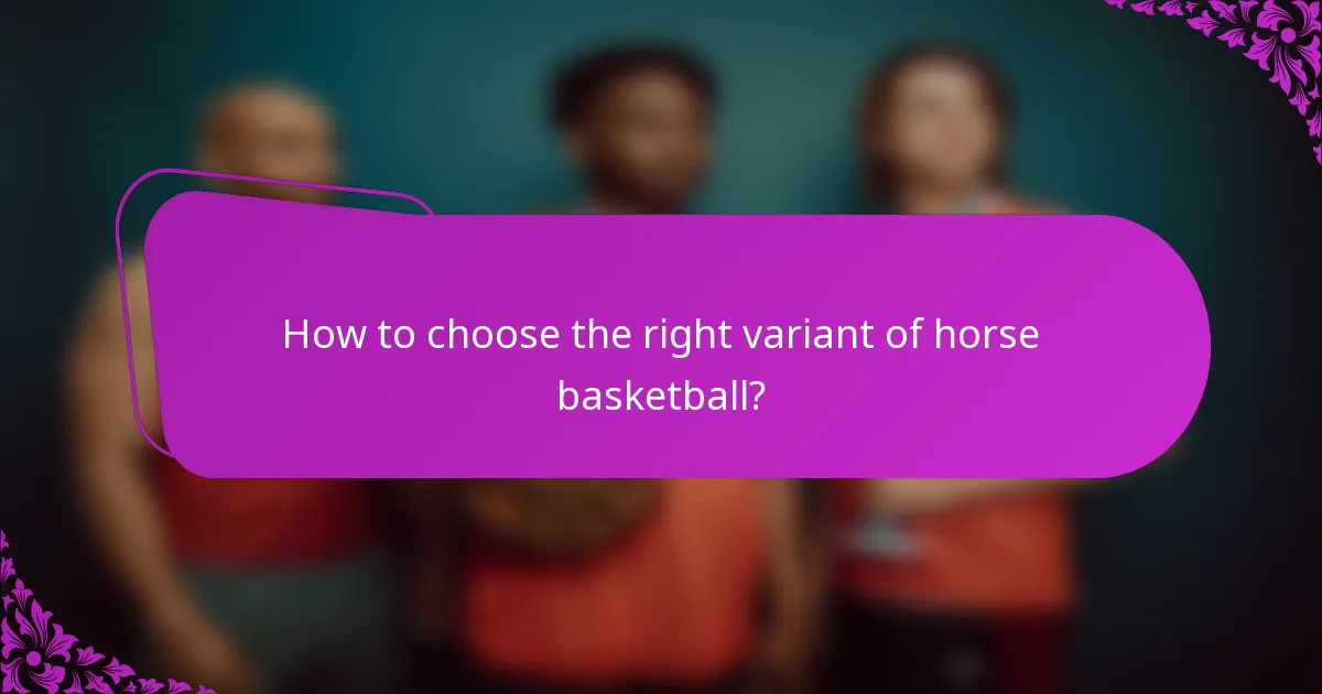 How to choose the right variant of horse basketball?