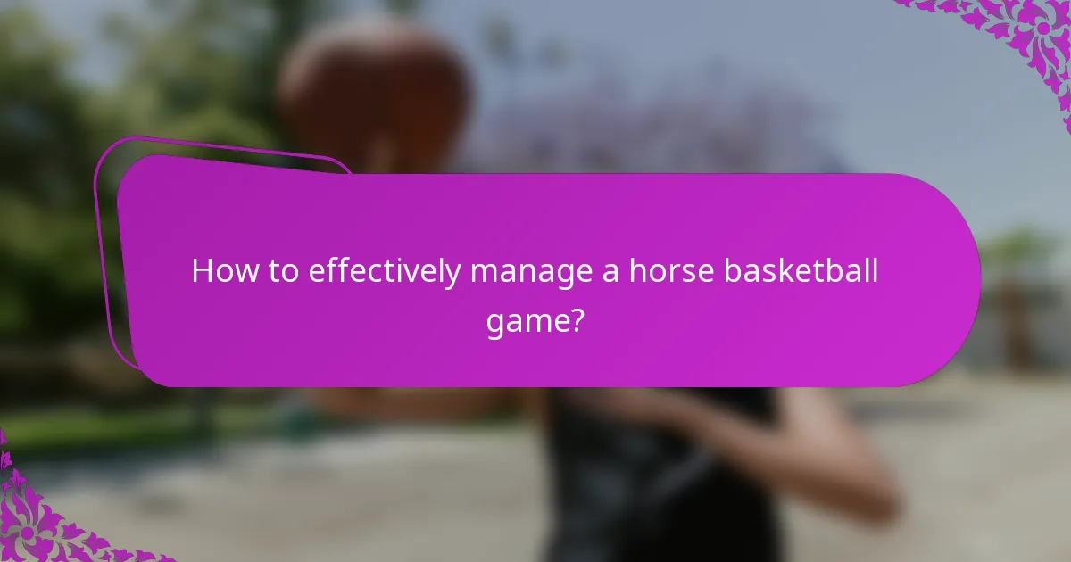 How to effectively manage a horse basketball game?