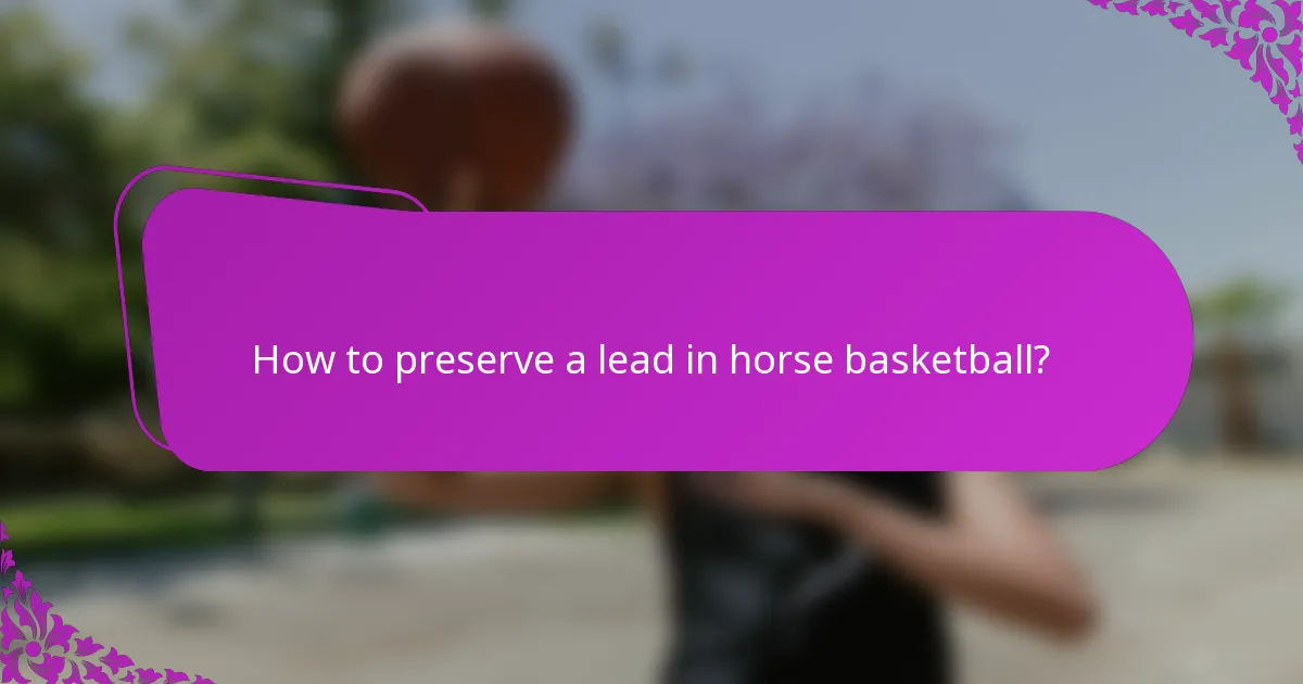 How to preserve a lead in horse basketball?