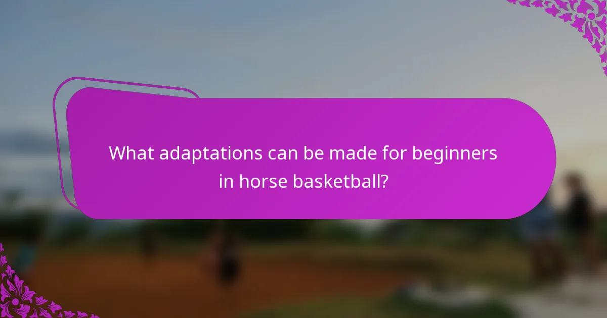 What adaptations can be made for beginners in horse basketball?