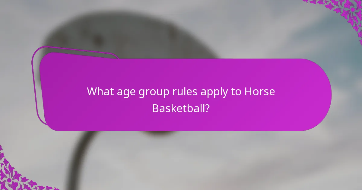 What age group rules apply to Horse Basketball?