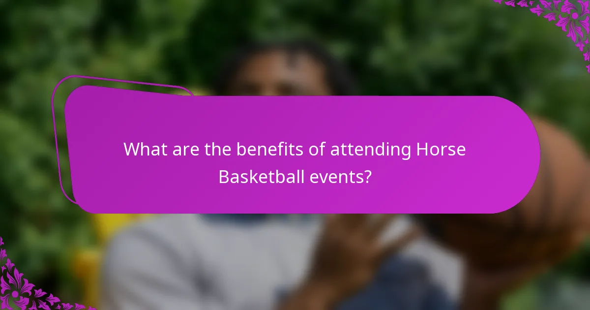 What are the benefits of attending Horse Basketball events?