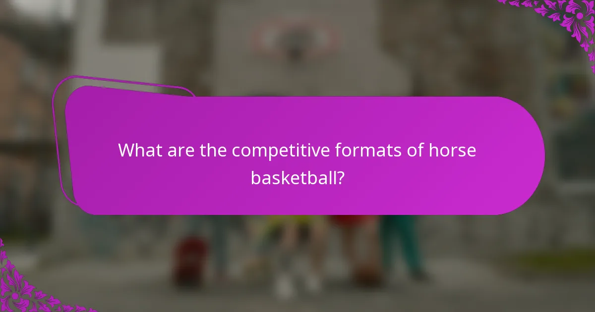 What are the competitive formats of horse basketball?
