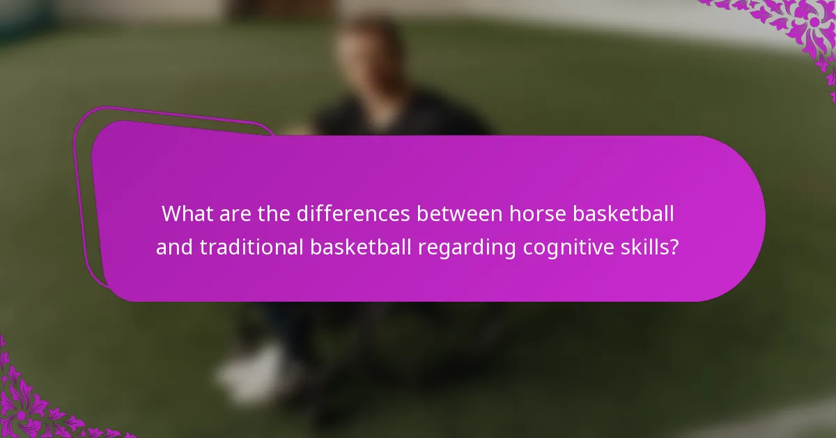 What are the differences between horse basketball and traditional basketball regarding cognitive skills?