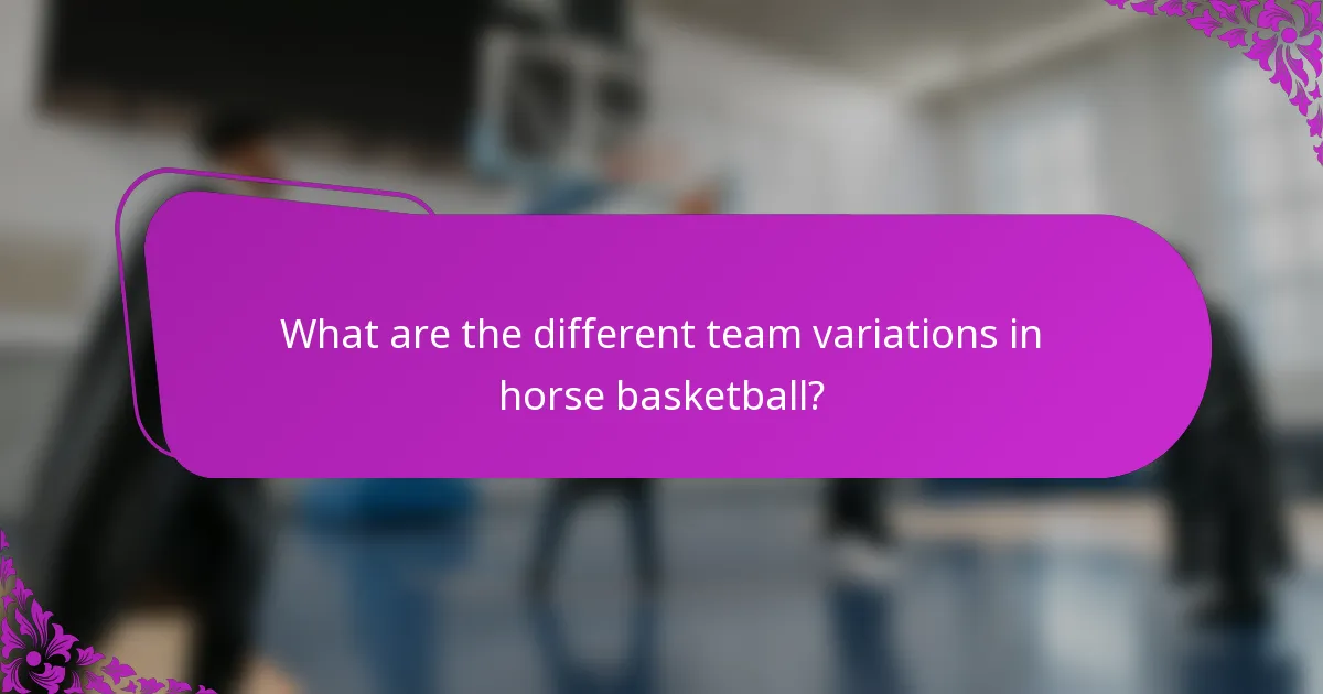 What are the different team variations in horse basketball?
