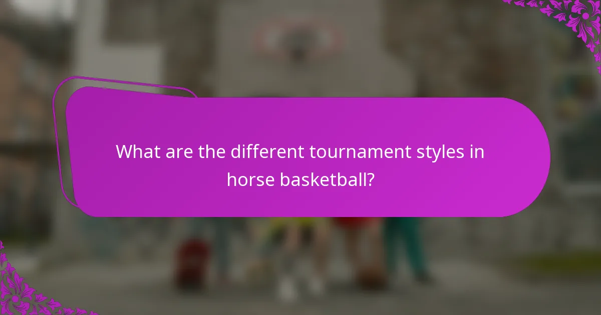 What are the different tournament styles in horse basketball?