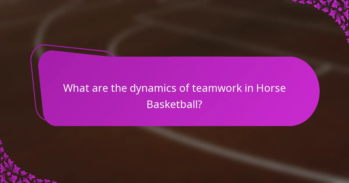 What are the dynamics of teamwork in Horse Basketball?