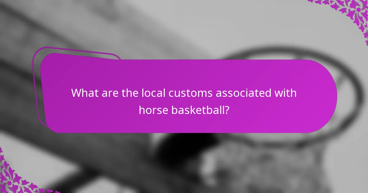 What are the local customs associated with horse basketball?