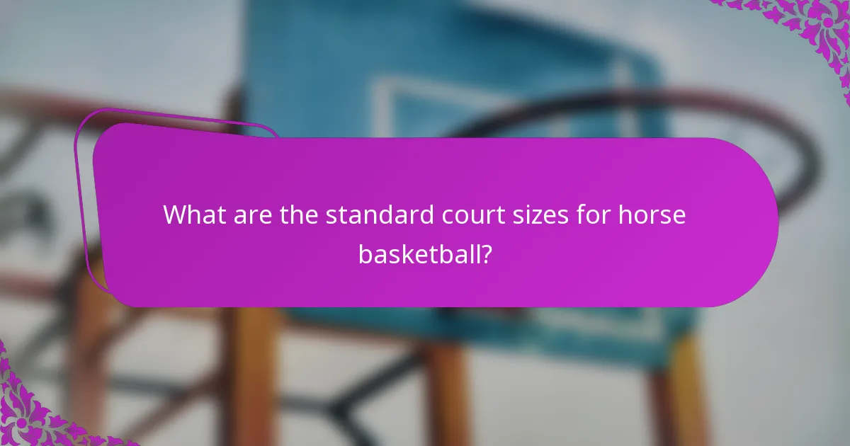 What are the standard court sizes for horse basketball?