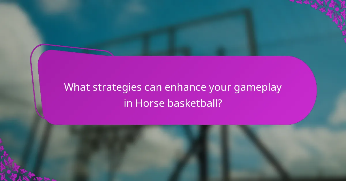 What strategies can enhance your gameplay in Horse basketball?