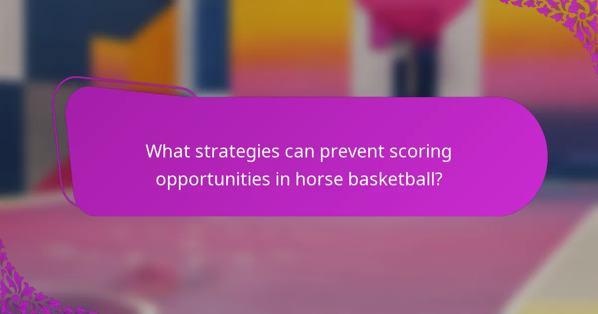 What strategies can prevent scoring opportunities in horse basketball?