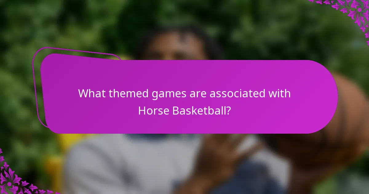What themed games are associated with Horse Basketball?