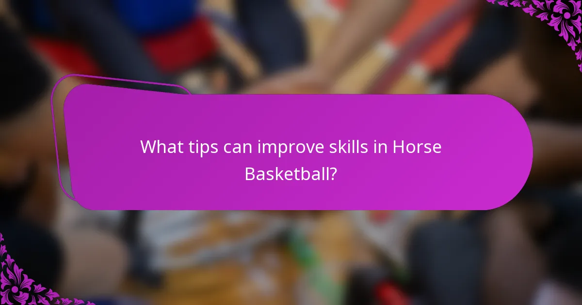 What tips can improve skills in Horse Basketball?