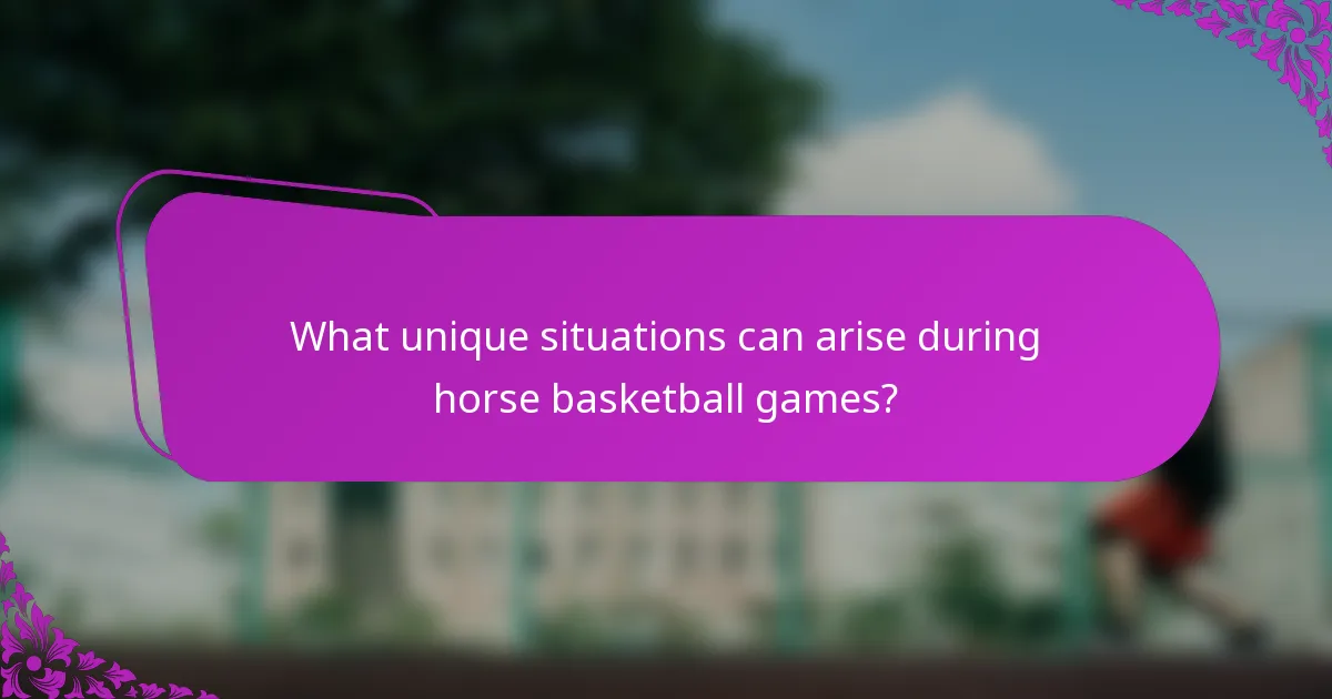 What unique situations can arise during horse basketball games?