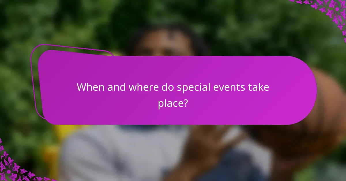 When and where do special events take place?